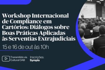 Workshop Internacional de Compliance em Cartórios oferece Certificado e inscrição gratuita para estudantes de diversas áreas